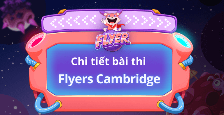 Chi tiết đề thi Flyers Cambridge cập nhật liên tục