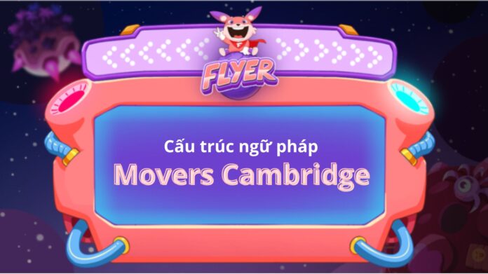Cấu trúc ngữ pháp Movers Cambridge
