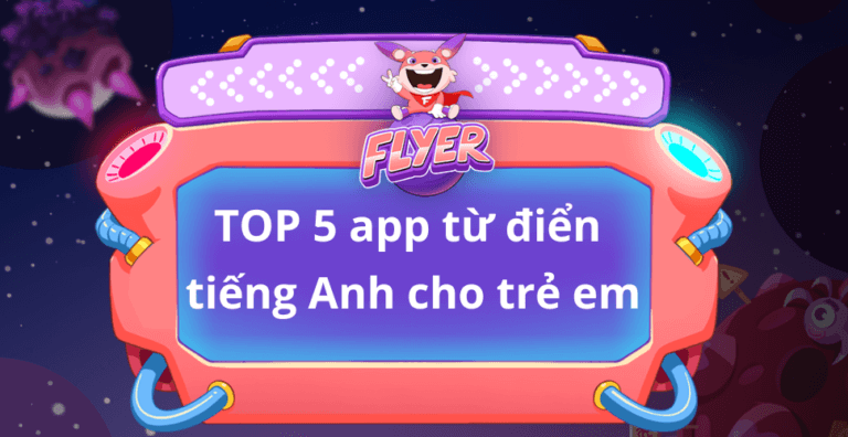 top-5-app-tu-dien-tieng-anh-cho-tre-em-hay-nhat