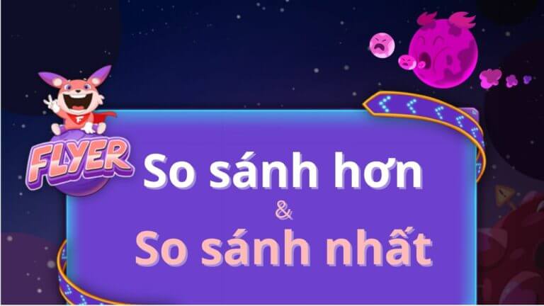 So sánh hơn & so sánh hơn nhất trong tiếng Anh