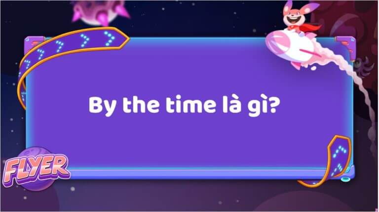 By the time là gì