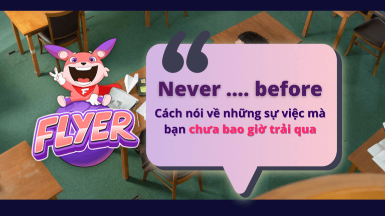 Cấu trúc Never before: Cách nói về những sự việc mà bạn chưa từng trải nghiệm trong quá khứ