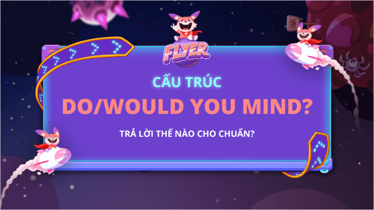 Cách sử dụng cấu trúc Do/Would you mind trong tiếng Anh