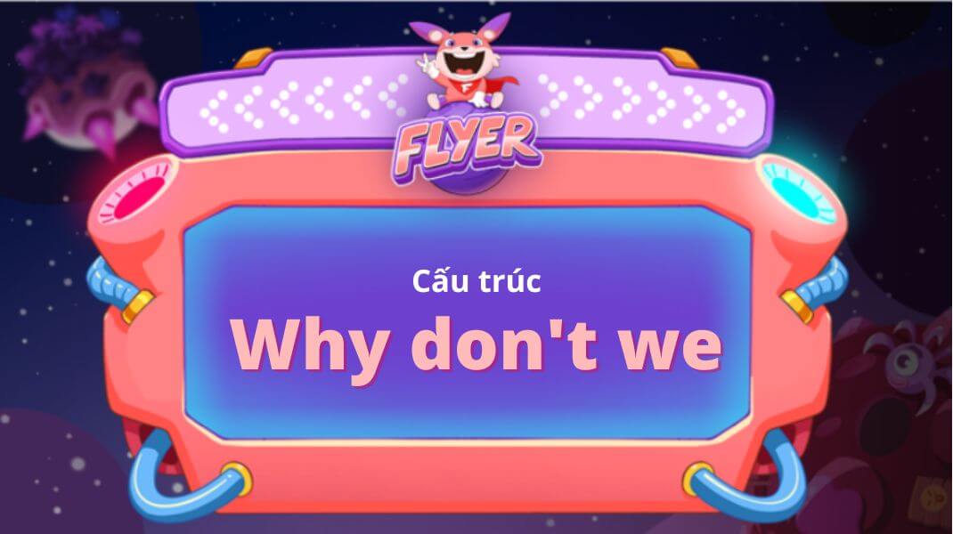 Cấu trúc Why don't we: Đưa ra lời đề xuất lịch sự chuẩn bản xứ