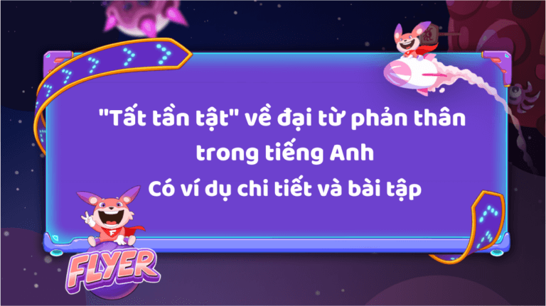 “TẤT TẦN TẬT” VỀ ĐẠI TỪ PHẢN THÂN TRONG TIẾNG ANH