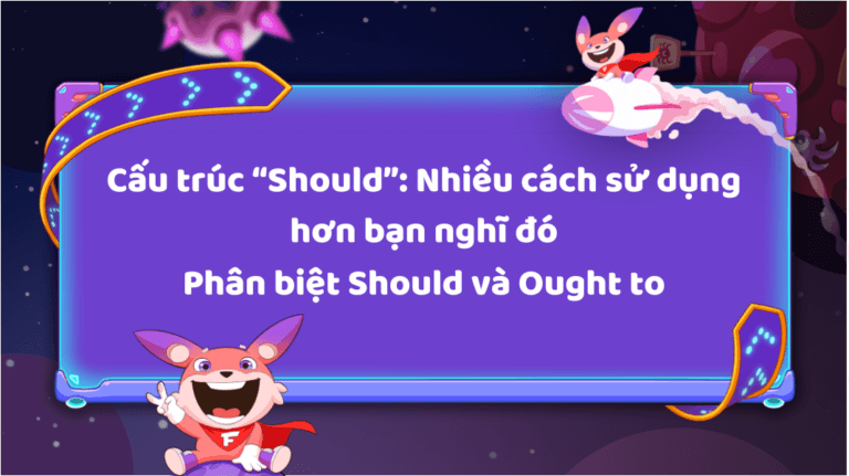 Toàn bộ về 4 cấu trúc “Should” và “Shouldn’t”, phân biệt với “Ought to”