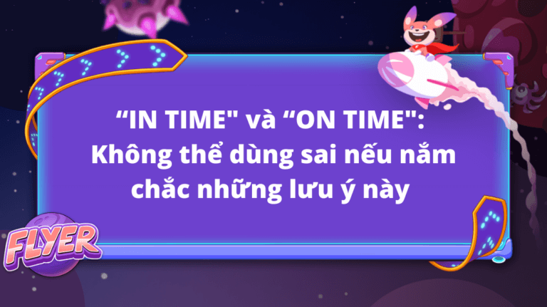 “In time” và “on time”: Không thể dùng sai nếu nắm chắc những lưu ý này 
