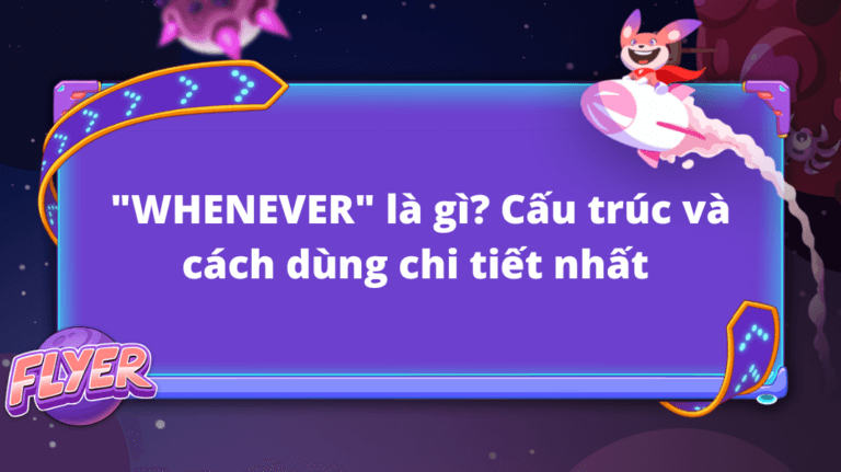 Whenever là gì? Tổng hợp chi tiết cách dùng và các cấu trúc tương tự