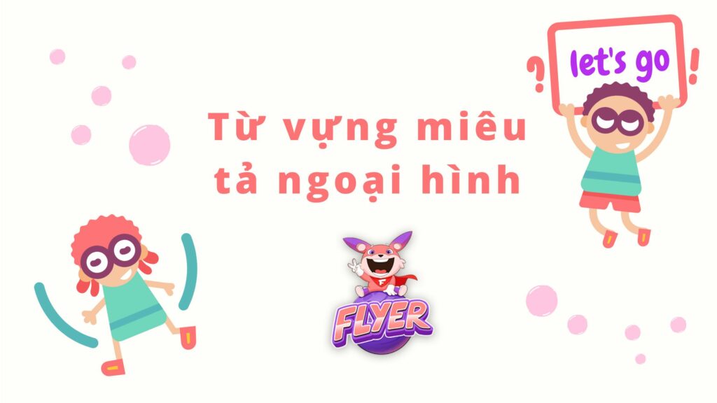 Từ vựng thông dụng miêu tả ngoại hình