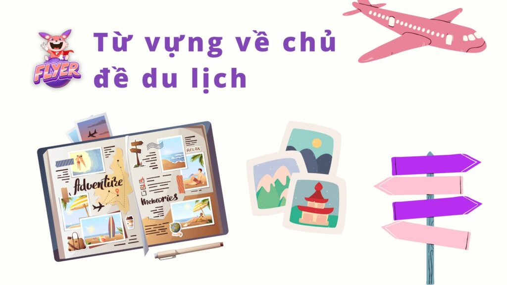500 từ vựng tiếng Anh thông dụng - từ vựng chủ đề du lịch