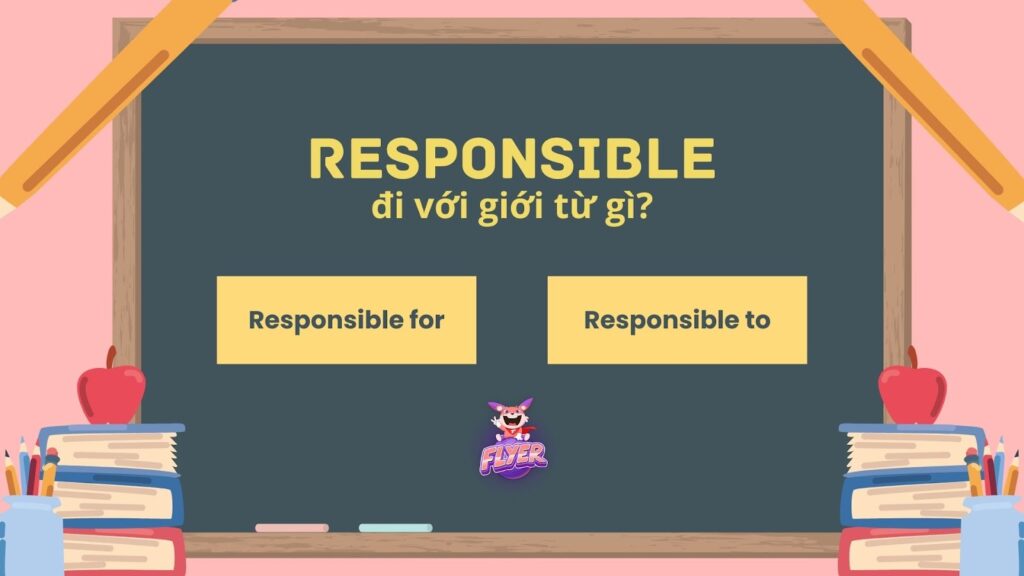 Responsible đi với giới từ gì?