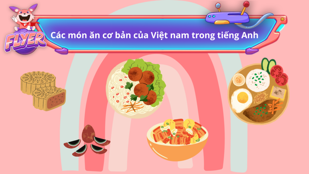 Từ vựng tiếng Anh về các món Việt Nam
