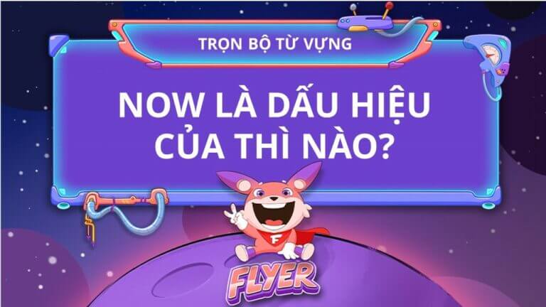 Now là dấu hiệu của thì nào?
