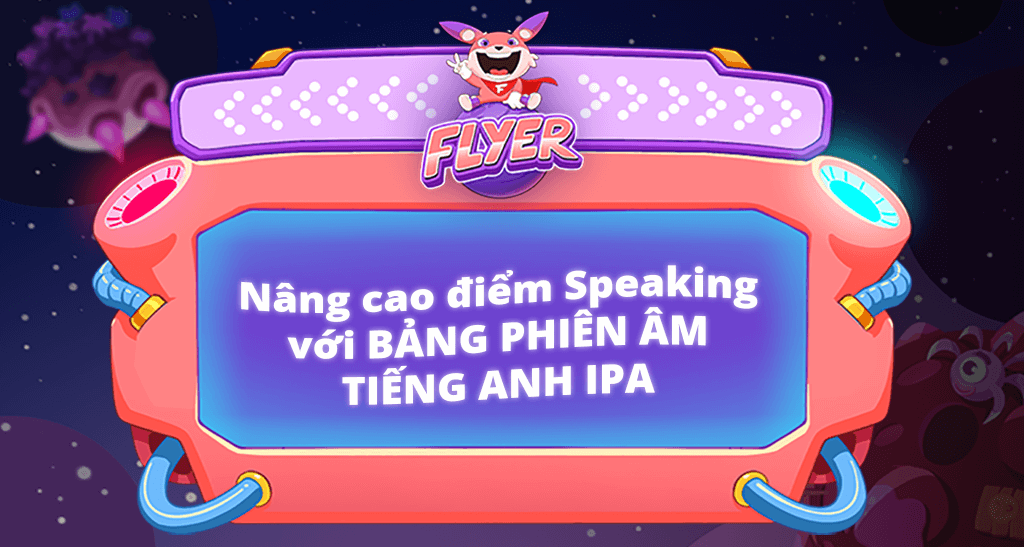 Điểm Speaking “cao chót vót” với Bảng phiên âm tiếng Anh IPA chuẩn quốc tế