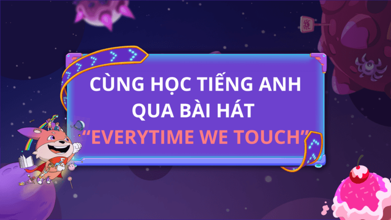 CÙNG HỌC TIẾNG ANH QUA BÀI HÁT EVERYTIME WE TOUCH