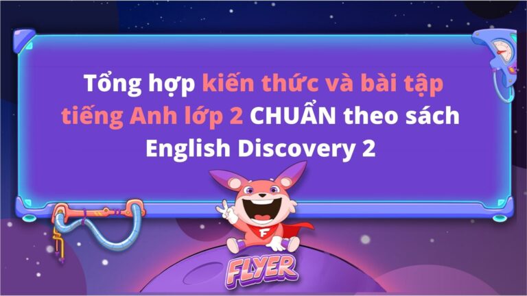 Tổng hợp kiến thức và bài tập tiếng Anh lớp 2 CHUẨN theo sách English Discovery 2 (có đáp án)