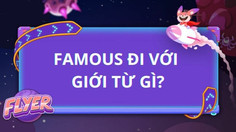 “Famous” đi với giới từ gì? 3 cấu trúc cơ bản nhất để nói về sự nổi tiếng trong tiếng Anh