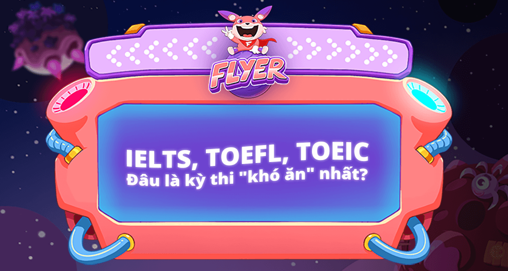 Ielts, Toefl, Toeic - Đâu Là Kỳ Thi 