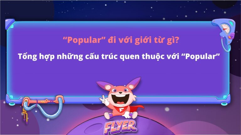 “Popular” đi với giới từ gì? Tổng hợp những cấu trúc quen thuộc với “Popular”’