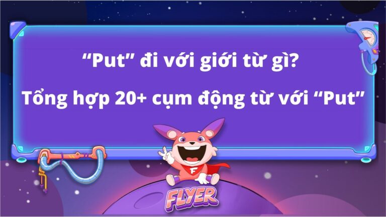 “Put” đi với giới từ gì? Tổng hợp 20+ cụm động từ với “Put”