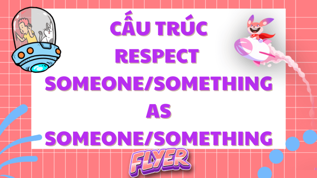 Cấu trúc "respect someone/something as someone/something"