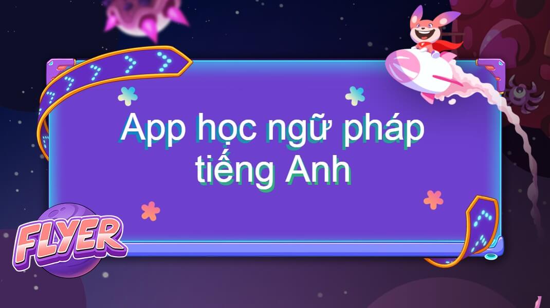 Top 7 app học ngữ pháp tiếng Anh – “Chìa khóa” giúp bạn chinh phục mọi điểm ngữ pháp