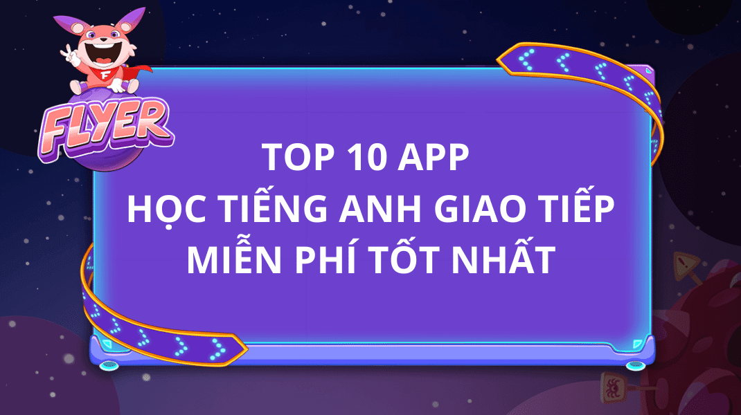 Top 10 app học tiếng Anh giao tiếp miễn phí tốt nhất không thể bỏ qua