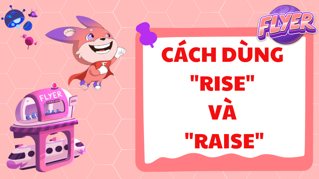 Diff Rise Raise Phân biệt “raise” và “rise”: Khái niệm, cách dùng, ví dụ & BÀI TẬP