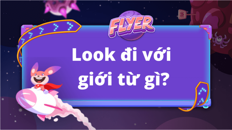 Look đi với giới từ gì