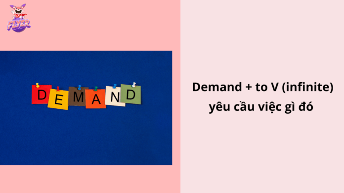 Cấu trúc demand: 7 phút thành thạo mọi cách dùng của “demand”