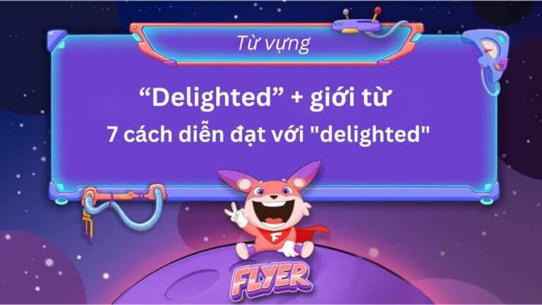 delighted đi với giới từ gì