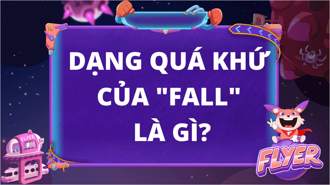 Quá khứ của “fall” là gì? 16 cụm động từ với “fall” cần ghi nhớ