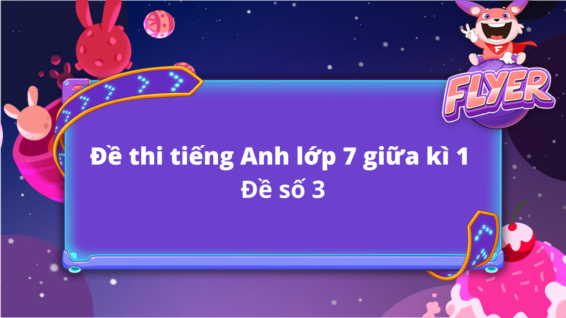 Tổng Hợp Bộ đề Tiếng Anh Lớp 7 Học Kì I, II Mới Nhất (có đáp án)