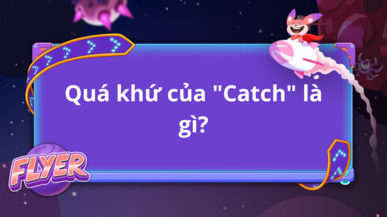 Quá khứ của “catch”