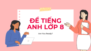 12 đề Tiếng Anh Lớp 8 (kèm ĐÁP ÁN) Và đề Cương ôn Tập Chi Tiết