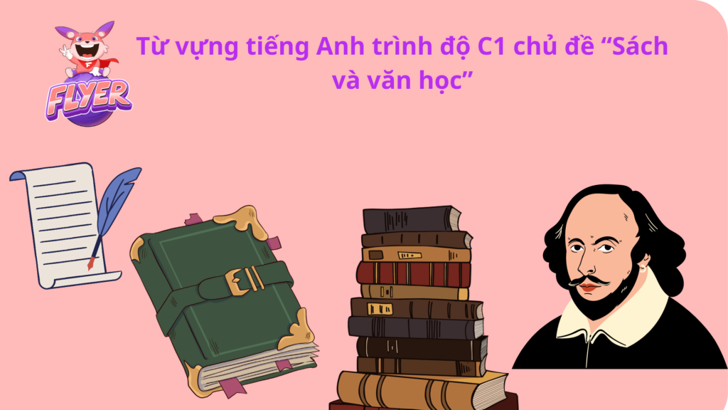 Từ vựng giờ đồng hồ Anh chuyên môn C1 chủ thể “Sách và văn học”