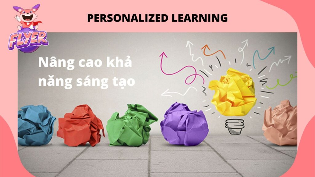 Personalized learning giúp nâng cao khả năng sáng tạo