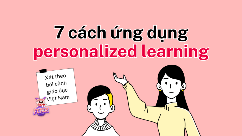 Cách ứng dụng personalized learning vào bài giảng trên lớp