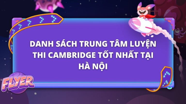 Danh sách trung tâm luyện thi Cambridge tốt nhất tại Hà Nội