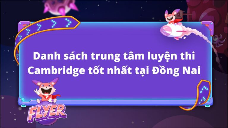 Trung tâm luyện thi Cambridge tốt nhất tại Đồng Nai