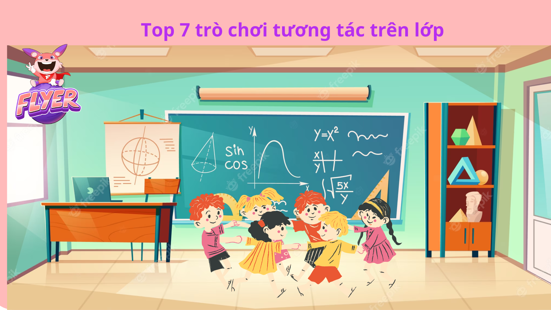 Top 7 Trò Chơi Tương Tác Trên Lớp Hấp Dẫn Giúp Thầy Cô “khuấy động” Những Giờ Học Tiếng Anh 