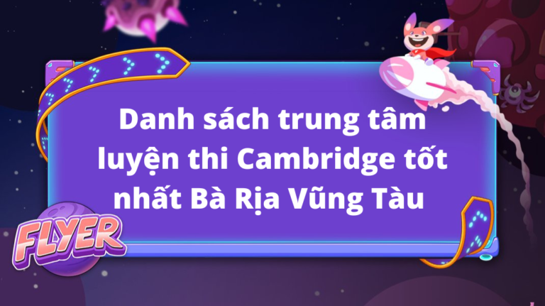 Danh sách trung tâm luyện thi Cambridge tốt nhất Bà Rịa Vũng Tàu