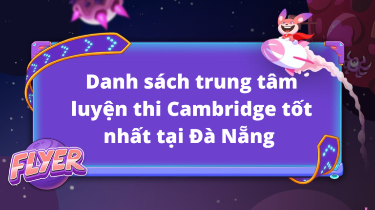 Danh sách trung tâm luyện thi Cambridge tốt nhất tại Đà Nẵng