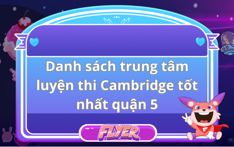 Danh sách trung tâm luyện thi Cambridge tốt nhất quận 5