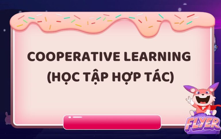 Cooperative Learning (Học tập hợp tác)