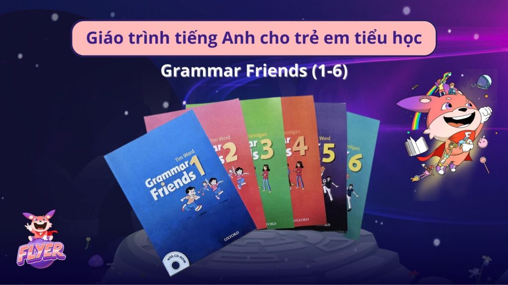 Giáo trình tiếng Anh cho trẻ em tiểu học: Grammar Friends (1-6)