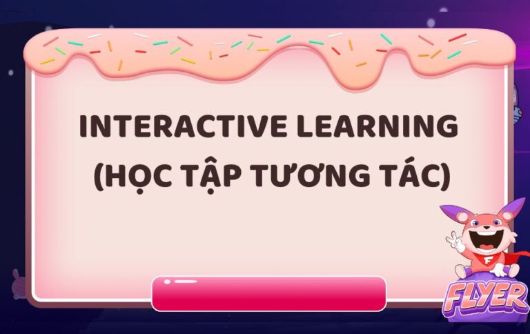 Interactive Learning (Học tập tương tác)