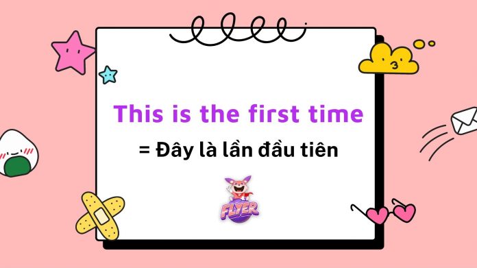 First One Time “This is the first time”: Nói về “lần đầu tiên” sao cho đúng?