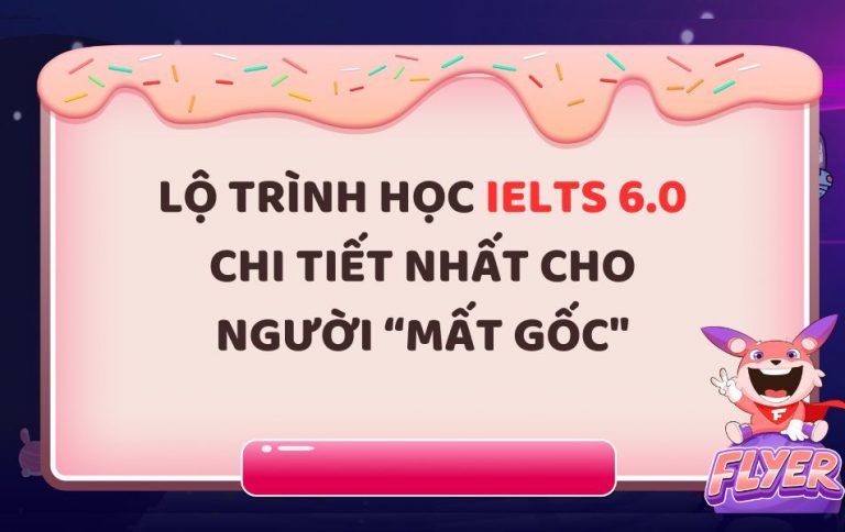 Lộ trình học IELTS 6.0