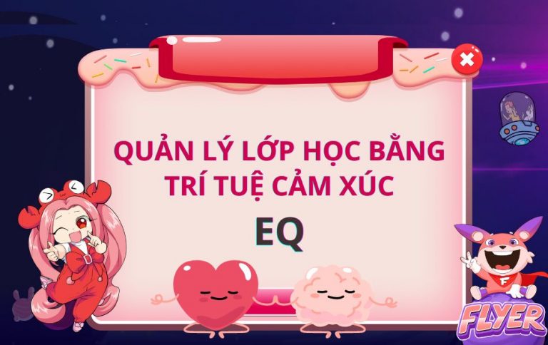 Kinh nghiệm quản lý lớp học bằng trí tuệ cảm xúc EQ
